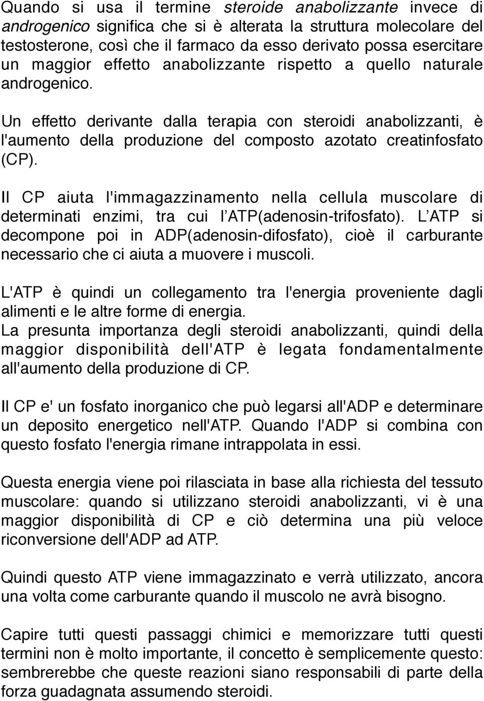 Un effetto derivante dalla terapia con steroidi anabolizzanti, è l'aumento della produzione del composto azotato creatinfosfato (CP).