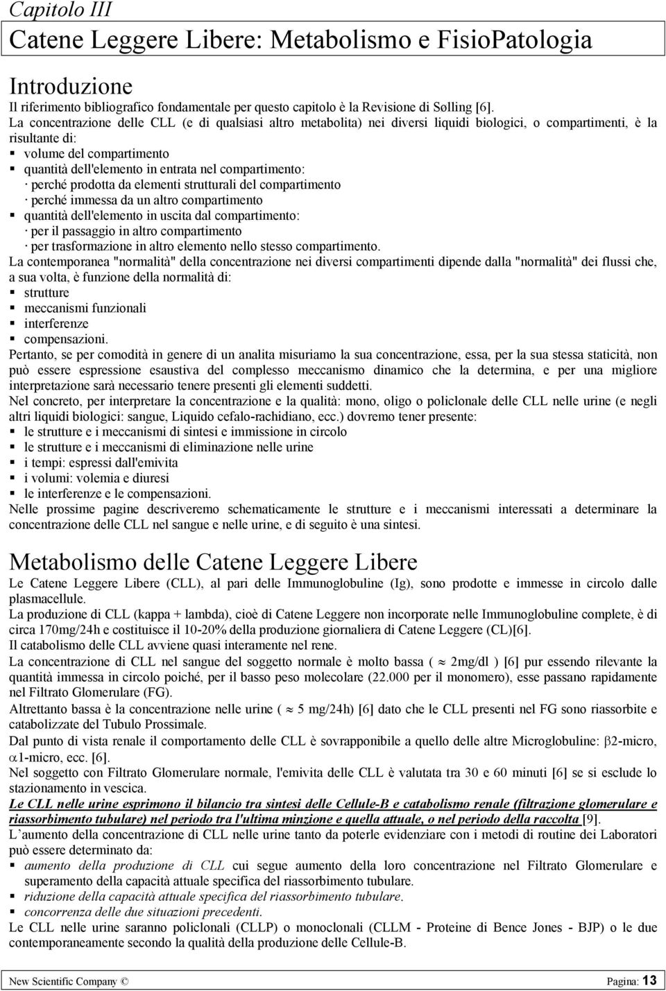 compartimento: perché prodotta da elementi strutturali del compartimento perché immessa da un altro compartimento quantità dell'elemento in uscita dal compartimento: per il passaggio in altro