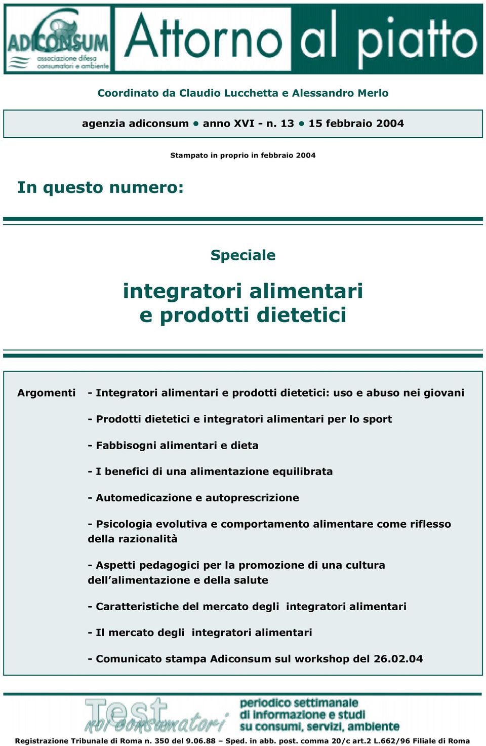 nei giovani - Prodotti dietetici e integratori alimentari per lo sport - Fabbisogni alimentari e dieta - I benefici di una alimentazione equilibrata - Automedicazione e autoprescrizione - Psicologia