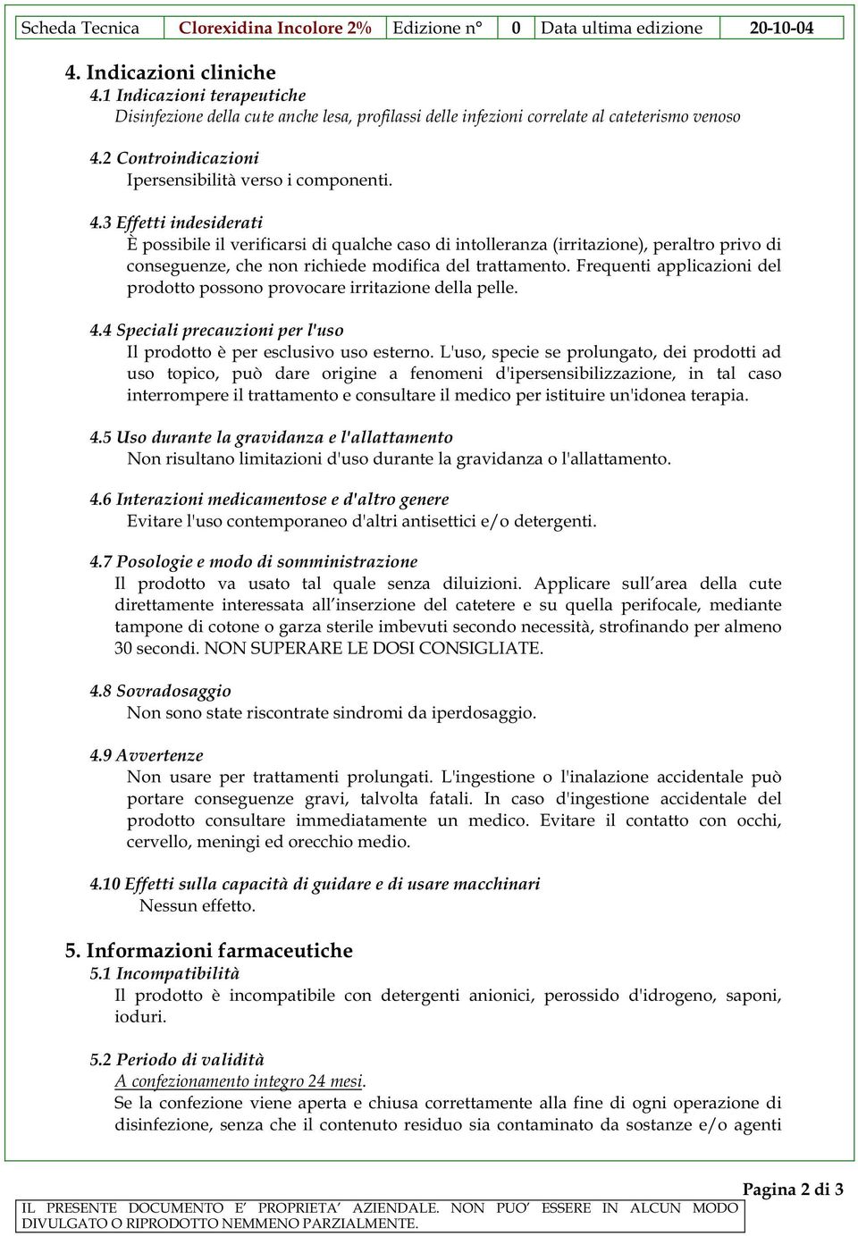 2 Controindicazioni Ipersensibilità verso i componenti. 4.