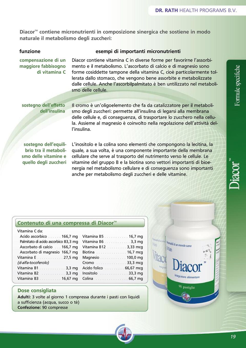 effetto dell insulina esempi di importanti micronutrienti Diacor contiene vitamina C in diverse forme per favorirne l assorbimento e il metabolismo.