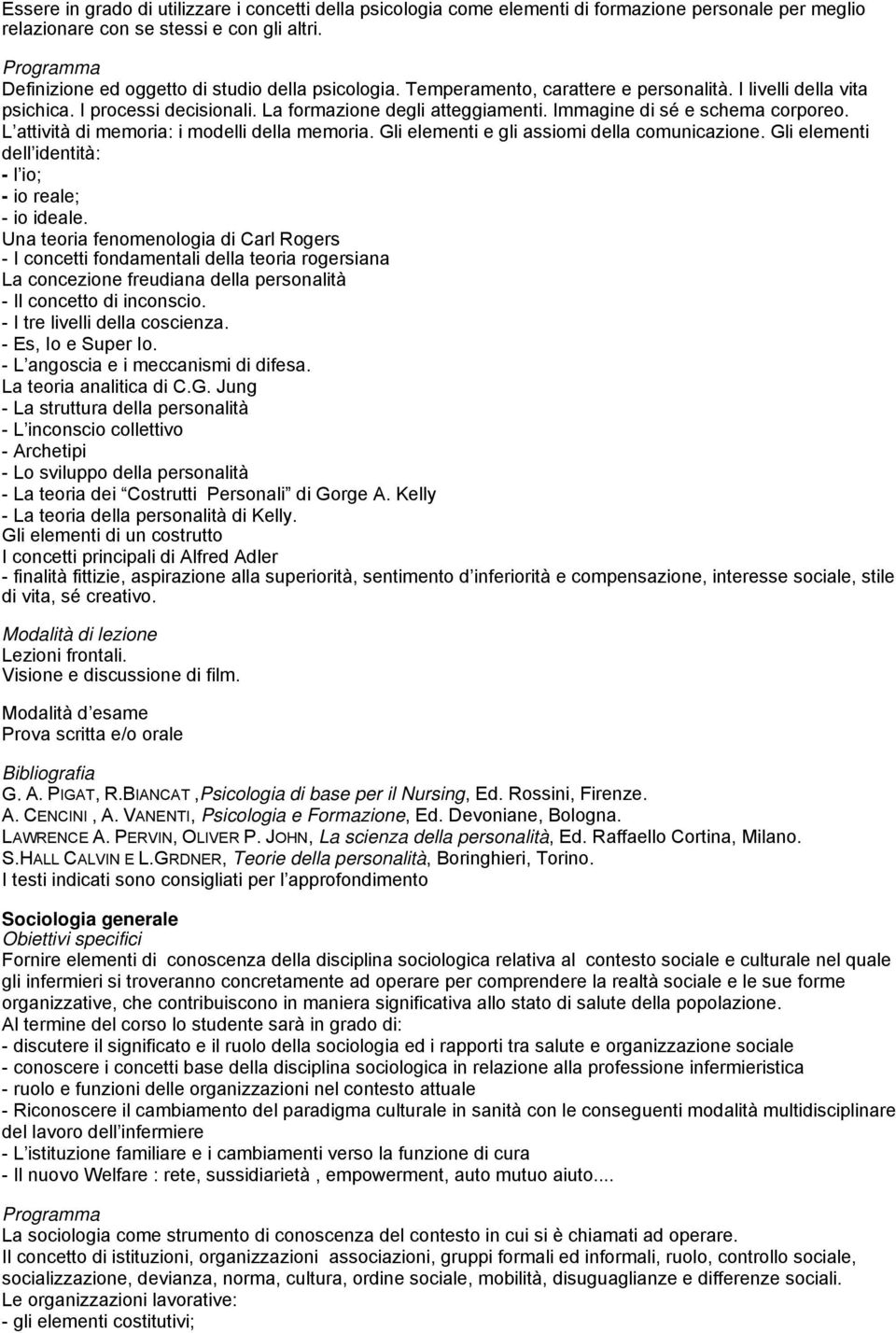 L attività di memoria: i modelli della memoria. Gli elementi e gli assiomi della comunicazione. Gli elementi dell identità: - l io; - io reale; - io ideale.