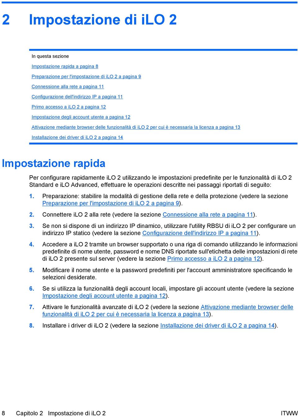 Installazione dei driver di ilo 2 a pagina 14 Impostazione rapida Per configurare rapidamente ilo 2 utilizzando le impostazioni predefinite per le funzionalità di ilo 2 Standard e ilo Advanced,