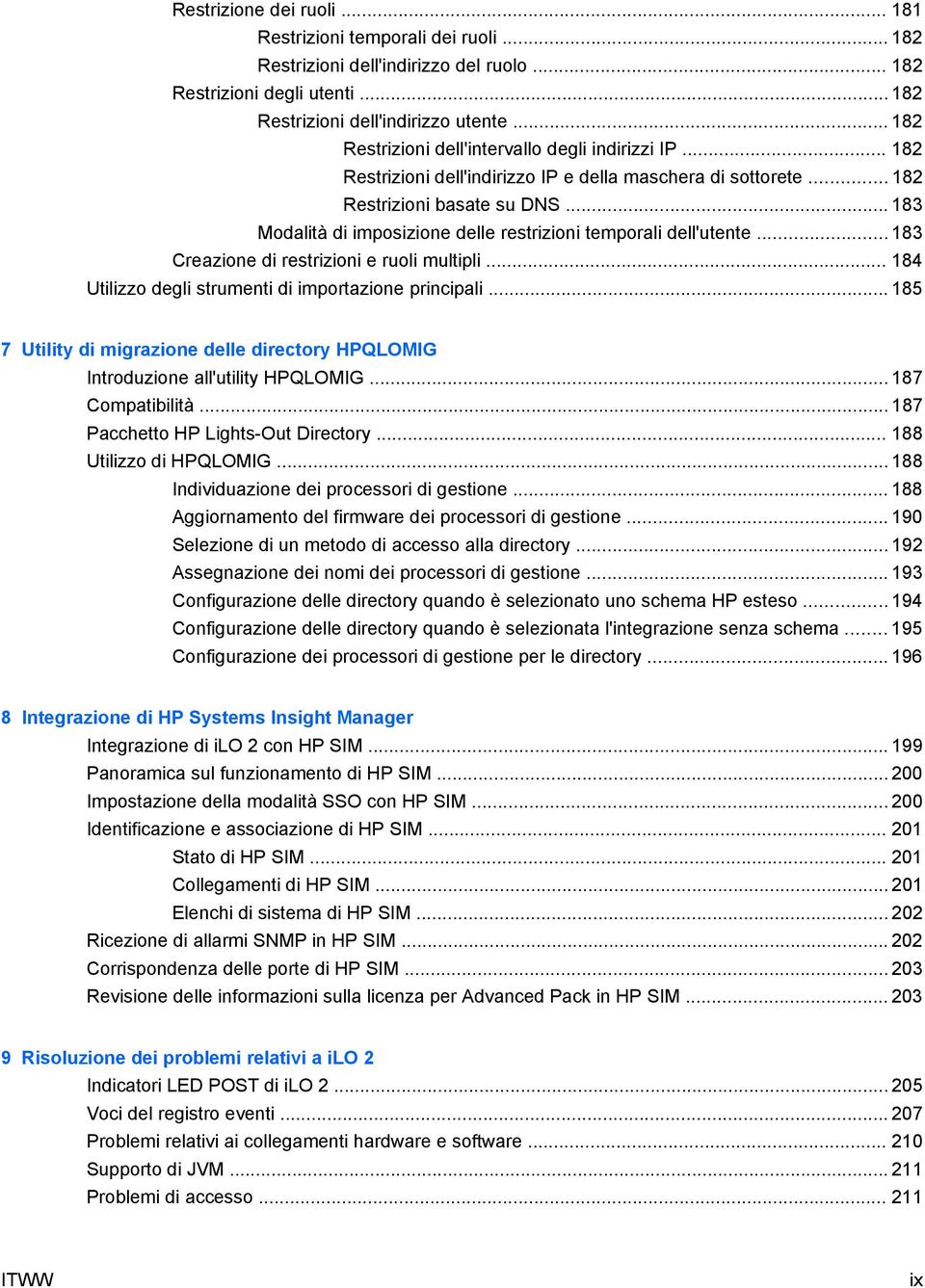 .. 183 Modalità di imposizione delle restrizioni temporali dell'utente... 183 Creazione di restrizioni e ruoli multipli... 184 Utilizzo degli strumenti di importazione principali.