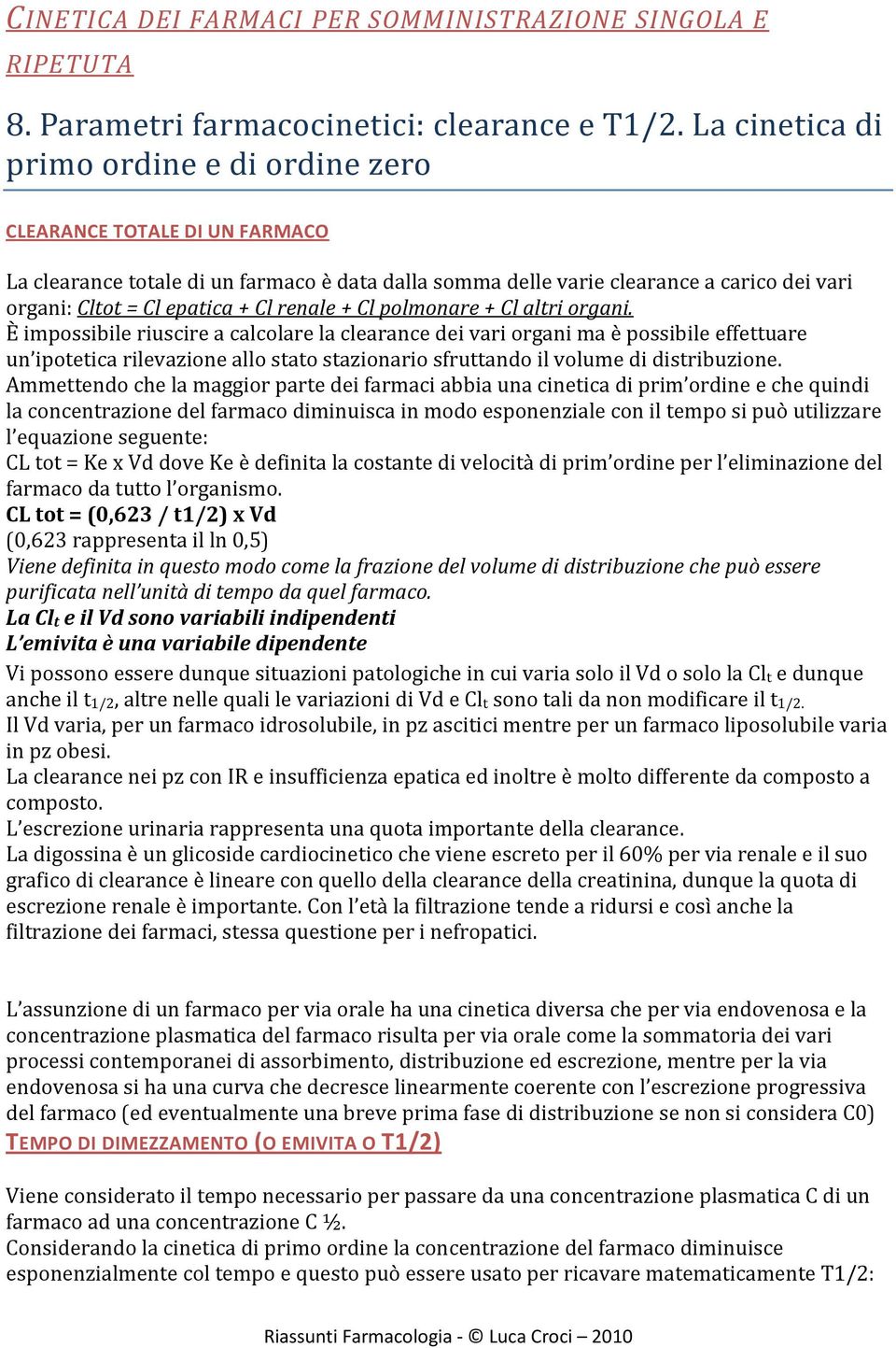 Cl renale + Cl polmonare + Cl altri organi.