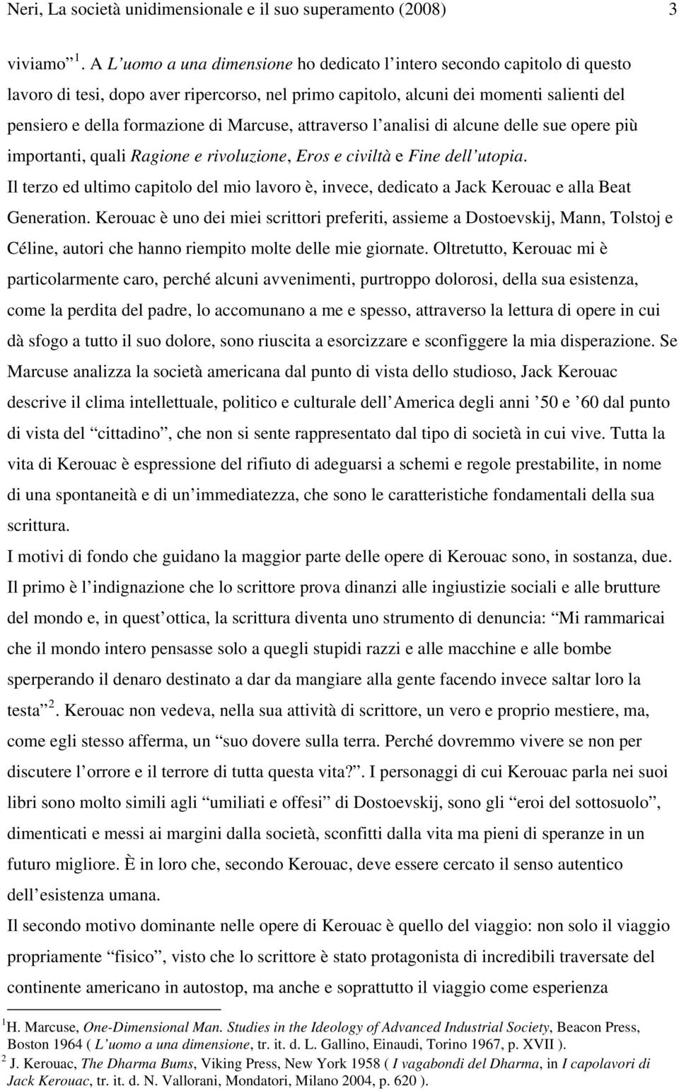 Marcuse, attraverso l analisi di alcune delle sue opere più importanti, quali Ragione e rivoluzione, Eros e civiltà e Fine dell utopia.