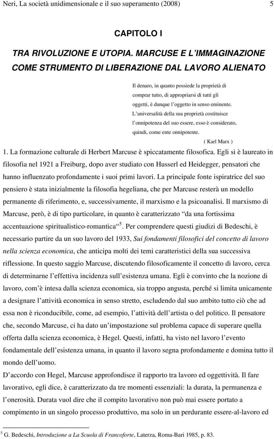 senso eminente. L universalità della sua proprietà costituisce l onnipotenza del suo essere, esso è considerato, quindi, come ente onnipotente. ( Karl Marx ) 1.