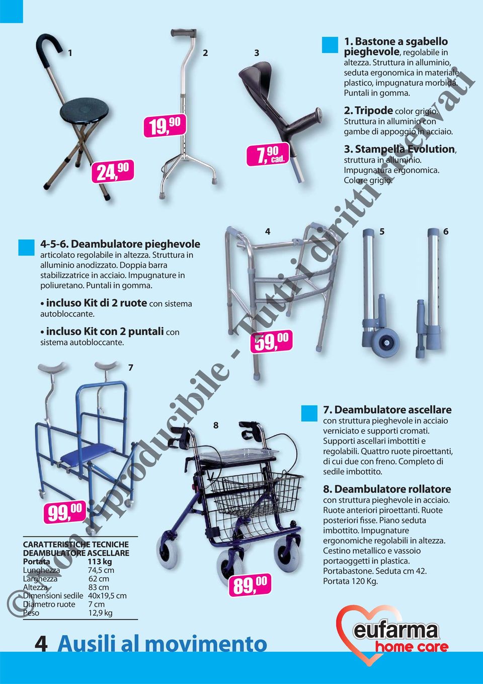 Deambulatore pieghevole articolato regolabile in altezza. Struttura in alluminio anodizzato. Doppia barra stabilizzatrice in acciaio. Impugnature in poliuretano. Puntali in gomma.