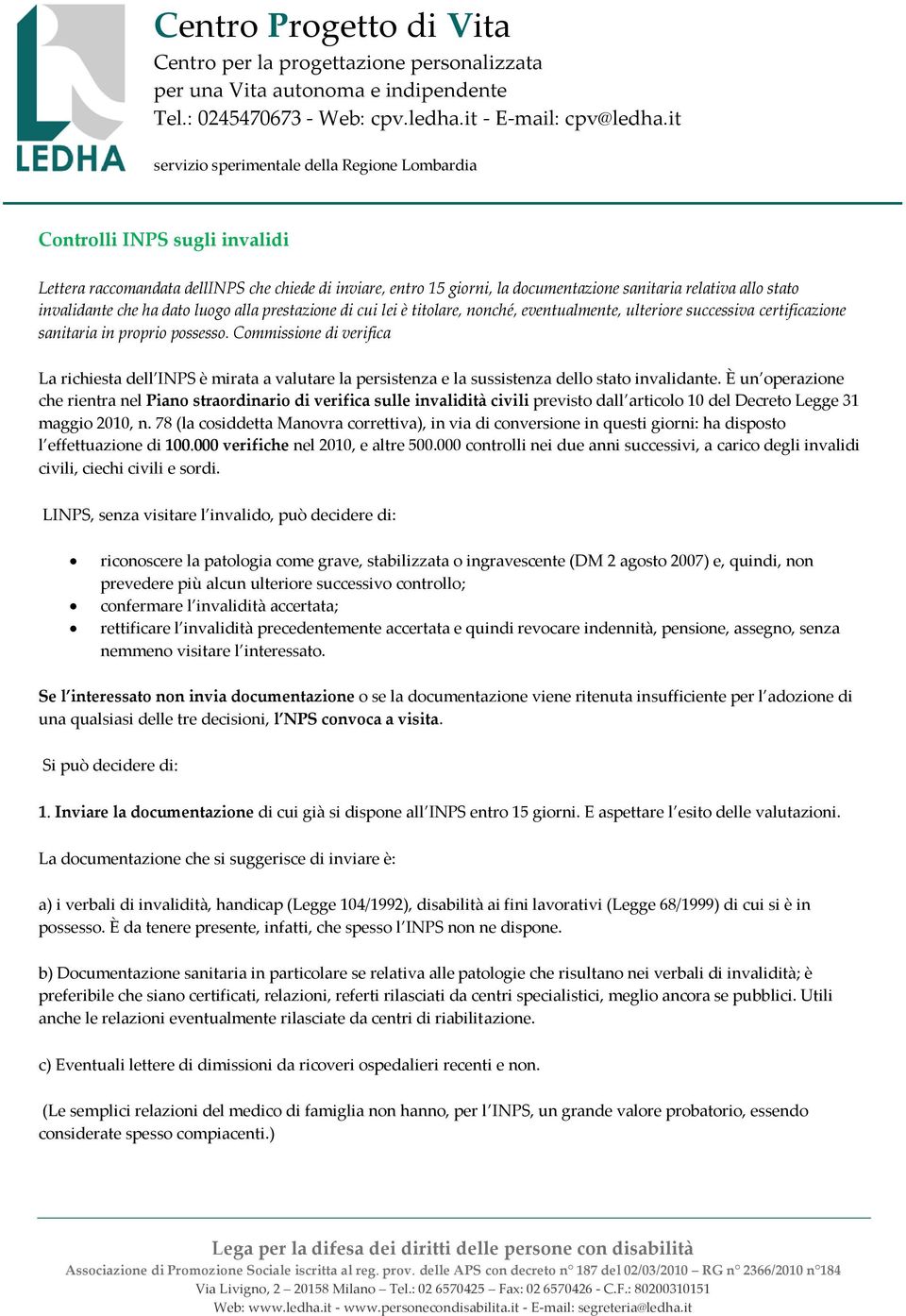 Commissione di verifica La richiesta dell INPS è mirata a valutare la persistenza e la sussistenza dello stato invalidante.