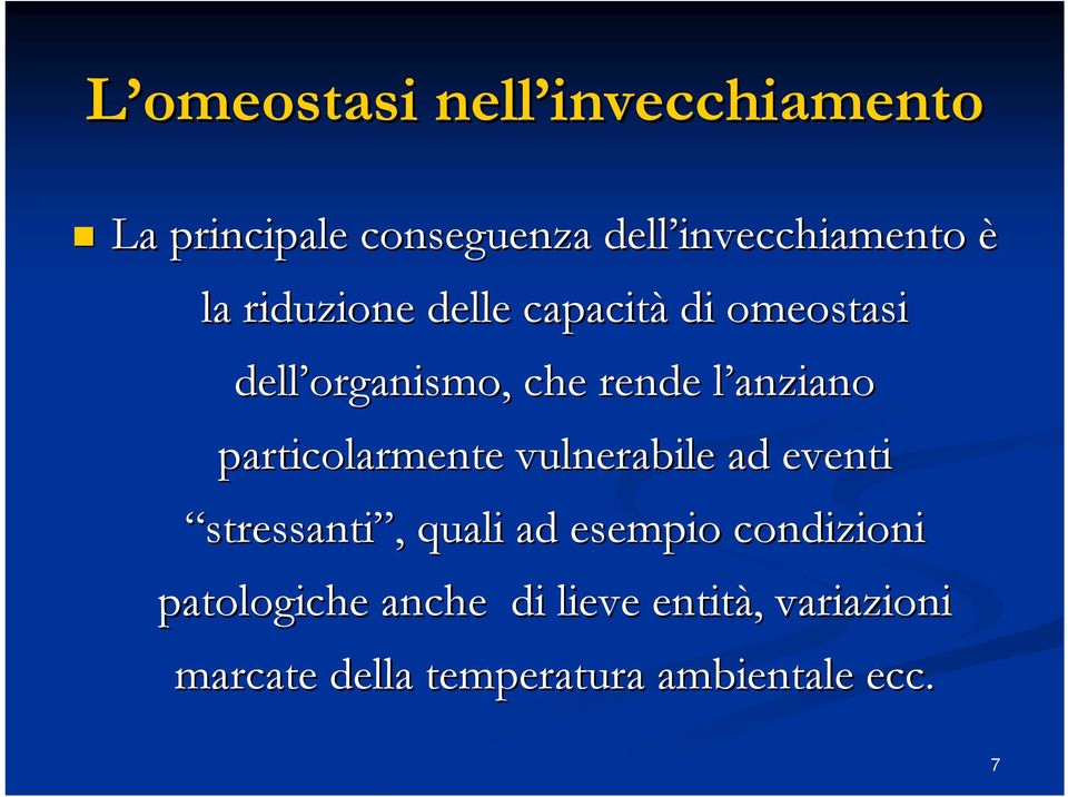 particolarmente vulnerabile ad eventi stressanti,, quali ad esempio condizioni