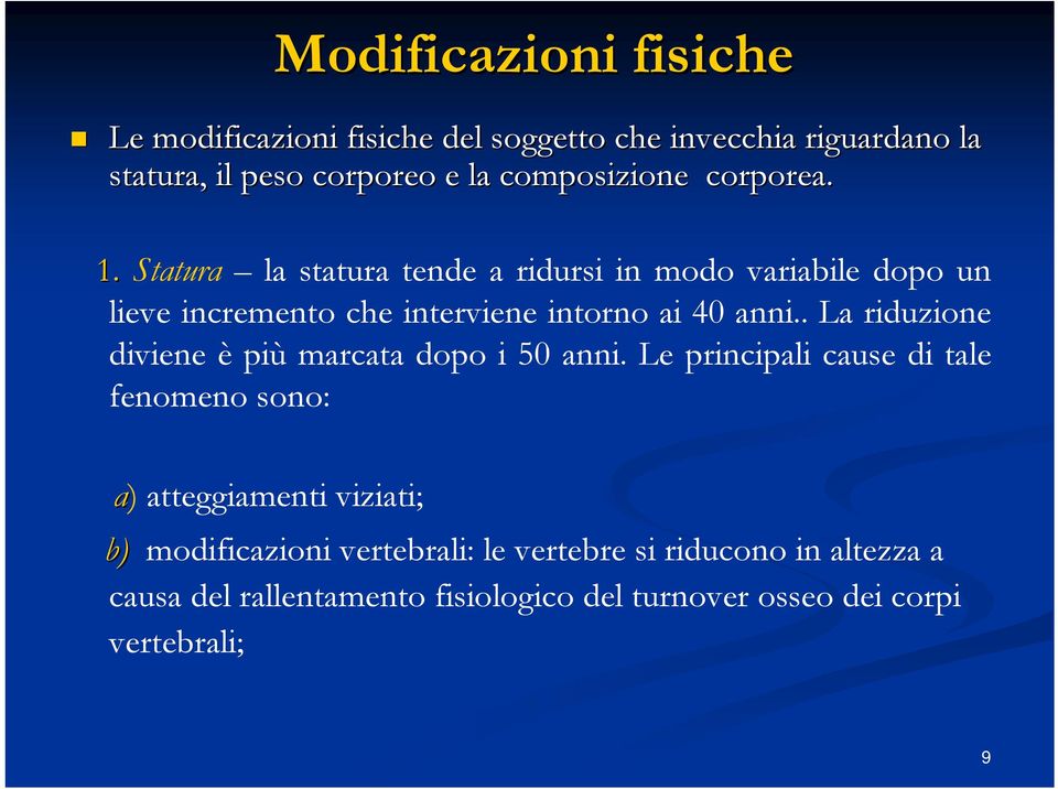 Statura la statura tende a ridursi in modo variabile dopo un lieve incremento che interviene intorno ai 40 anni.