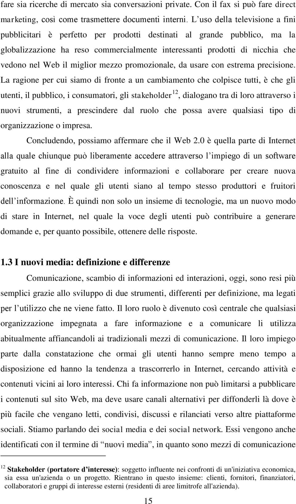 miglior mezzo promozionale, da usare con estrema precisione.