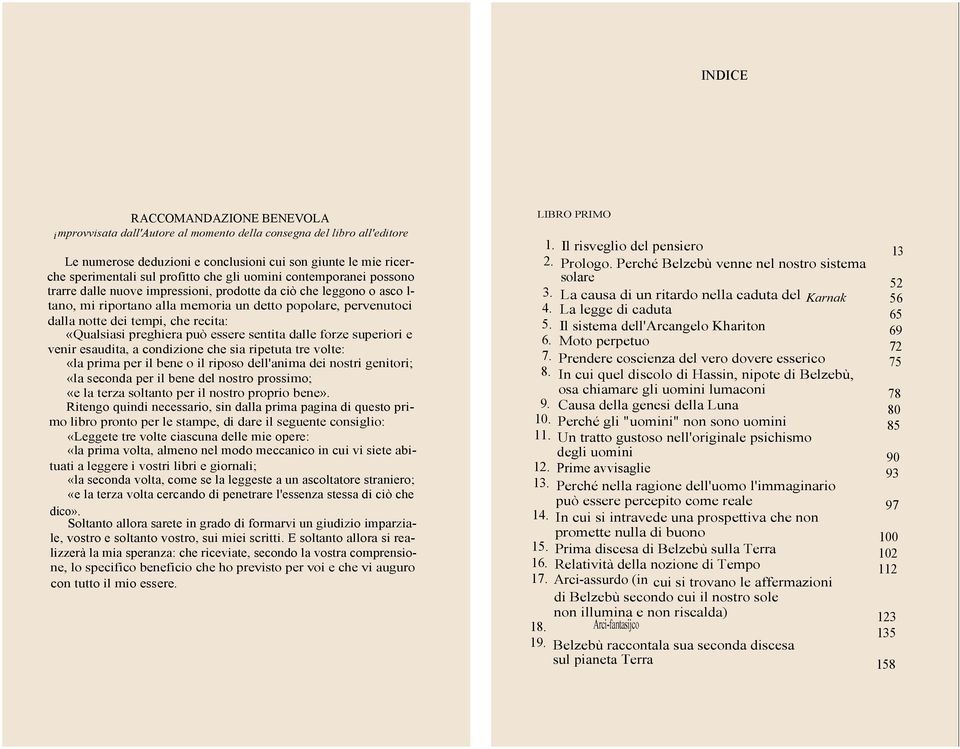 recita: «Qualsiasi preghiera può essere sentita dalle forze superiori e venir esaudita, a condizione che sia ripetuta tre volte: «la prima per il bene o il riposo dell'anima dei nostri genitori; «la