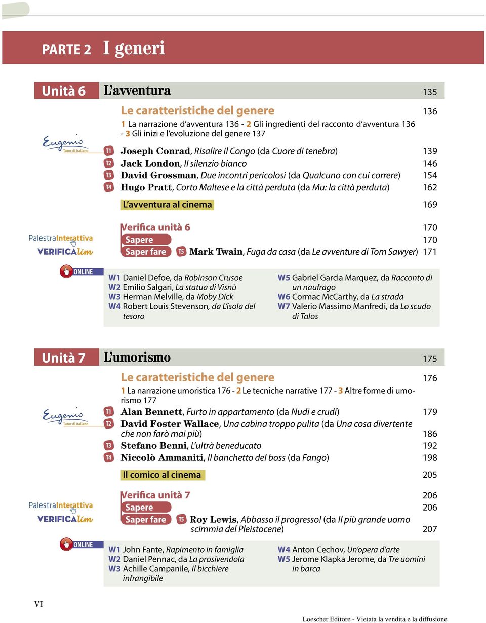 Maltese e la città perduta (da Mu: la città perduta) 162 L avventura al cinema 169 Verifica unità 6 170 Sapere 170 Saper fare T5 Mark Twain, Fuga da casa (da Le avventure di Tom Sawyer) 171 W1 Daniel