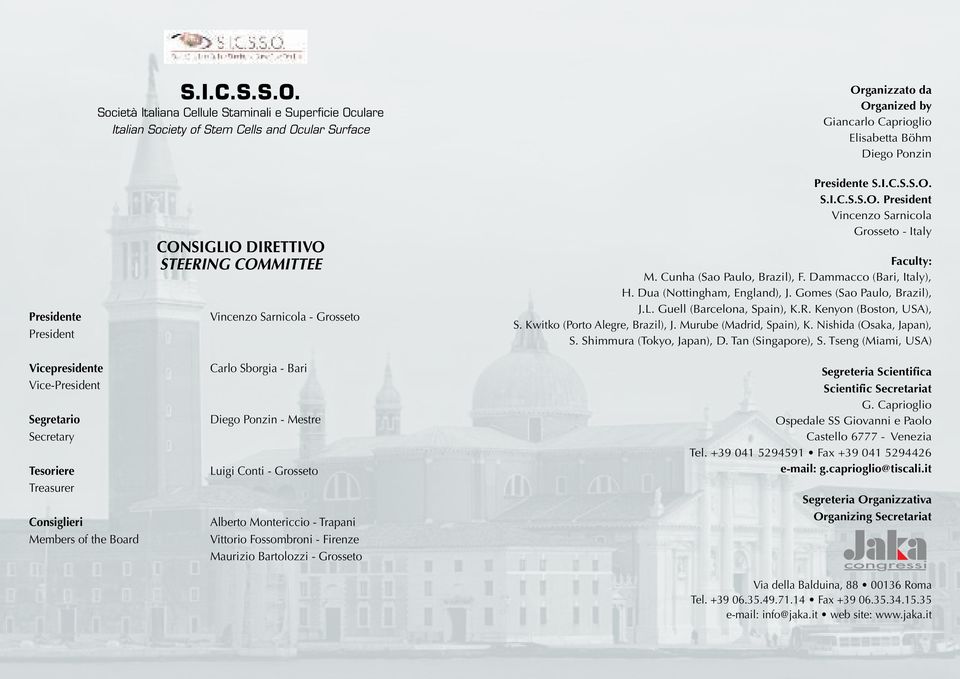 President CONSIGLIO DIRETTIVO STEERING COMMITTEE Vincenzo Sarnicola - Grosseto Presidente   President Vincenzo Sarnicola Grosseto - Italy Faculty: M. Cunha (Sao Paulo, Brazil), F.