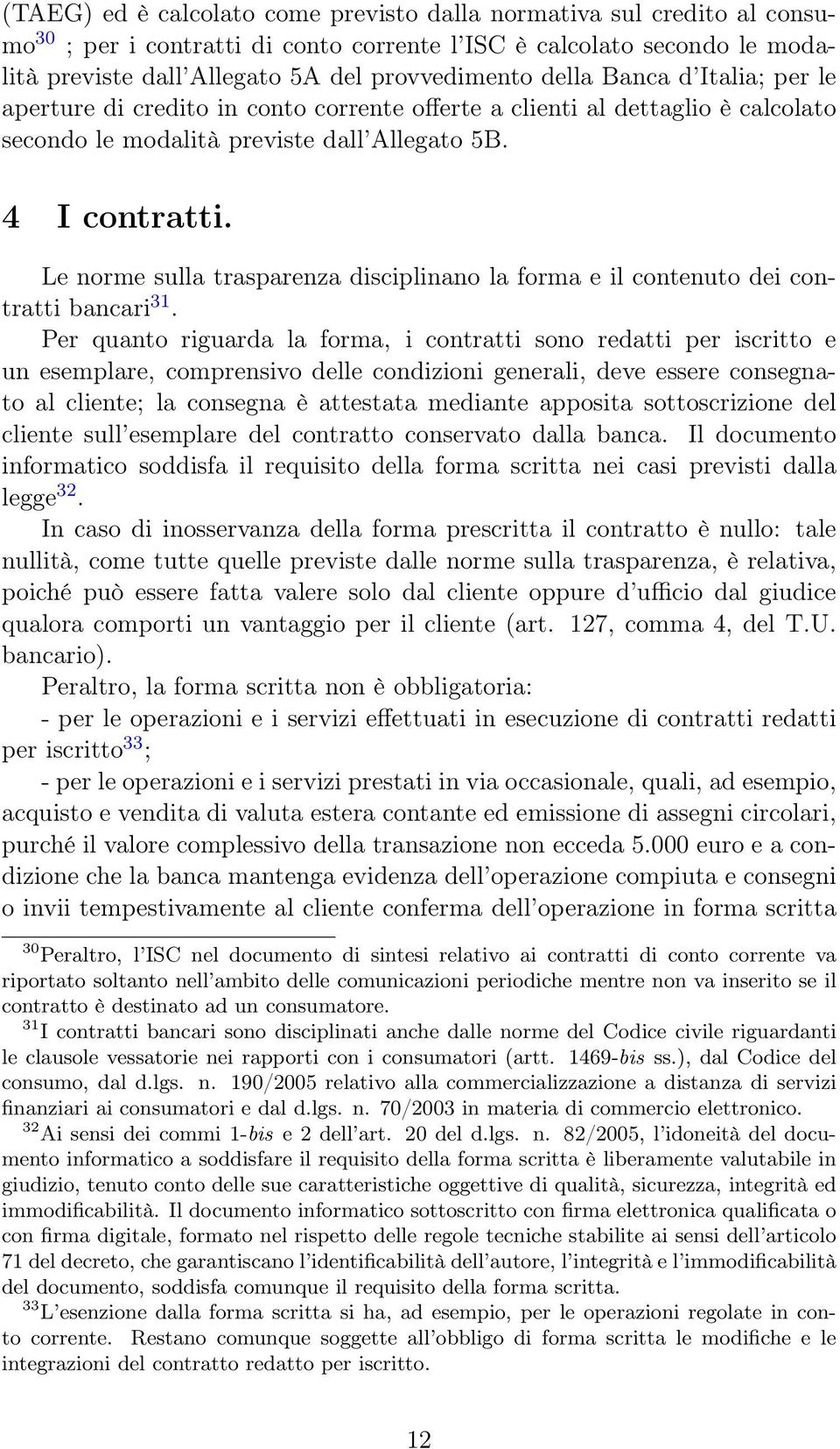 Le norme sulla trasparenza disciplinano la forma e il contenuto dei contratti bancari 31.