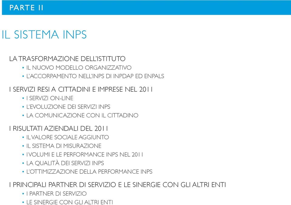 DEL 2011 Il Valore Sociale Aggiunto Il sistema di misurazione I volumi e le performance Inps nel 2011 La qualità dei servizi Inps L