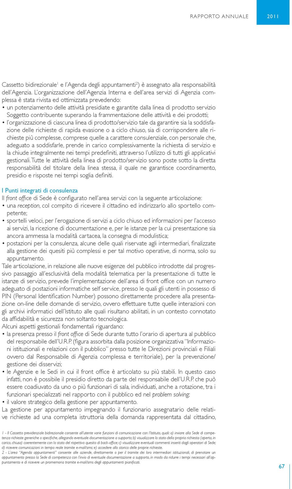 prodotto servizio Soggetto contribuente superando la frammentazione delle attività e dei prodotti; l organizzazione di ciascuna linea di prodotto/servizio tale da garantire sia la soddisfazione delle