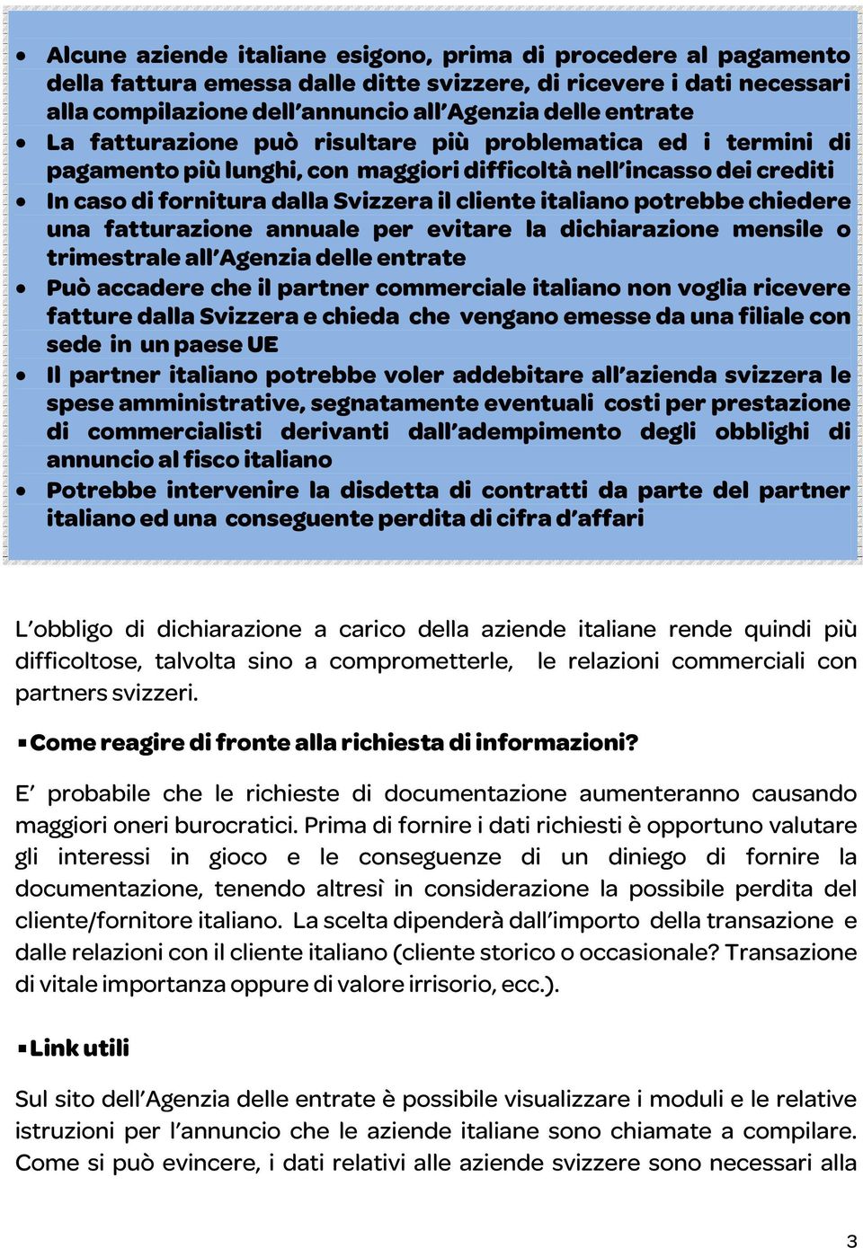 chiedere una fatturazione annuale per evitare la dichiarazione mensile o trimestrale all Agenzia delle entrate Può accadere che il partner commerciale italiano non voglia ricevere fatture dalla