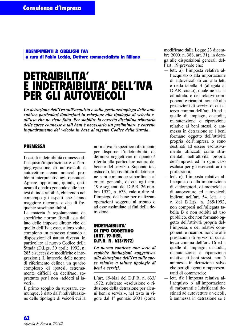 Per stabilire la corretta disciplina tributaria delle spese connesse a tali beni è necessario un preliminare e corretto inquadramento del veicolo in base al vigente Codice della Strada.