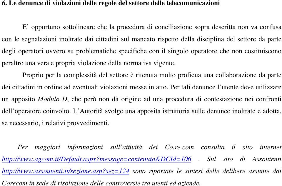 violazione della normativa vigente. Proprio per la complessità del settore è ritenuta molto proficua una collaborazione da parte dei cittadini in ordine ad eventuali violazioni messe in atto.