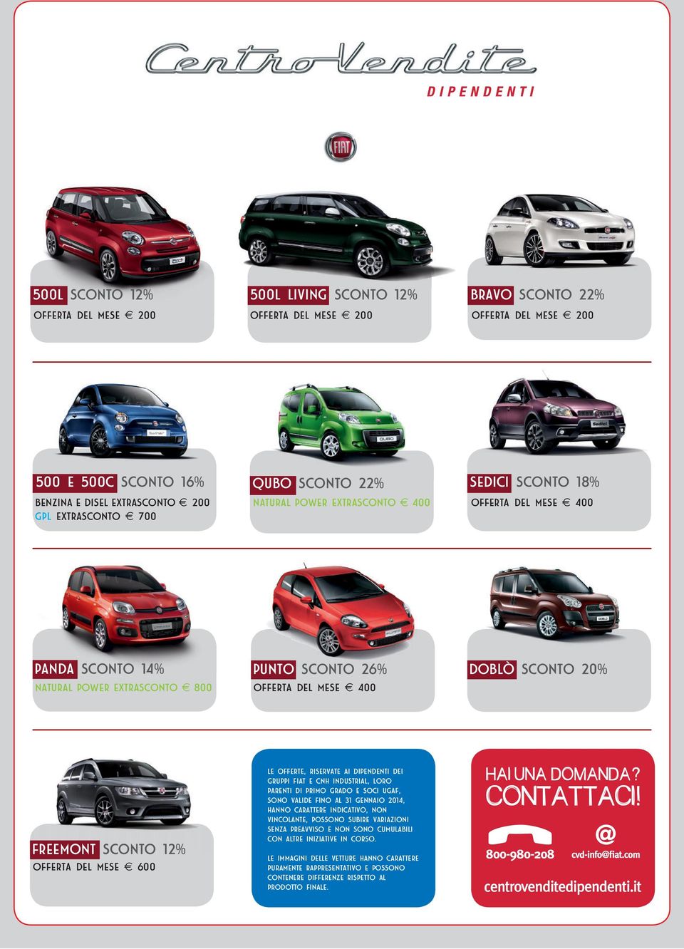 dipendenti dei Gruppi Fiat e CNH Industrial, loro parenti di primo grado e Soci Ugaf, sono valide fino al 31 gennaio 2014, hanno carattere indicativo, non vincolante, possono subire variazioni