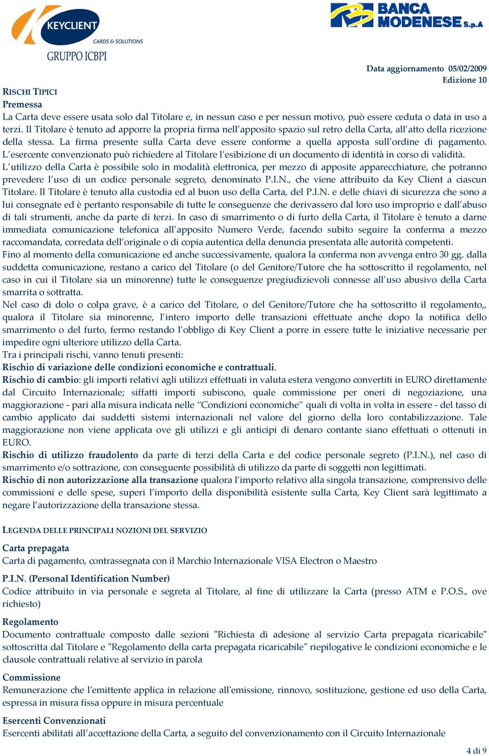 La firma presente sulla Carta deve essere conforme a quella apposta sull ordine di pagamento.