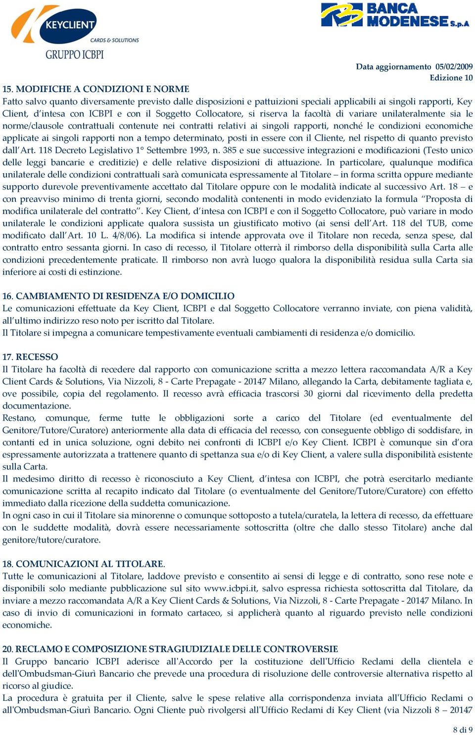 singoli rapporti non a tempo determinato, posti in essere con il Cliente, nel rispetto di quanto previsto dall Art. 118 Decreto Legislativo 1 Settembre 1993, n.