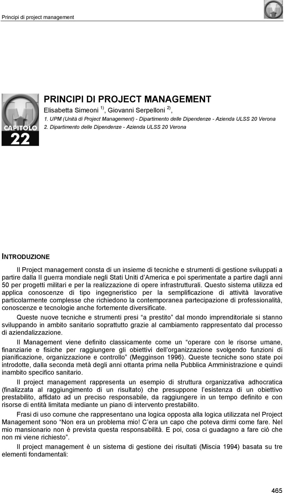 Dipartimento delle Dipendenze - Azienda ULSS 20 Verona INTRODUZIONE Il Project management consta di un insieme di tecniche e strumenti di gestione sviluppati a partire dalla II guerra mondiale negli