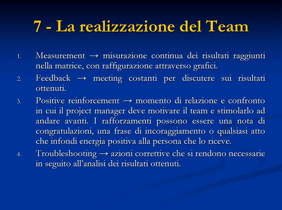 Positive reinforcement momento di relazione e confronto in cui il project manager deve motivare il team e stimolarlo ad andare avanti.