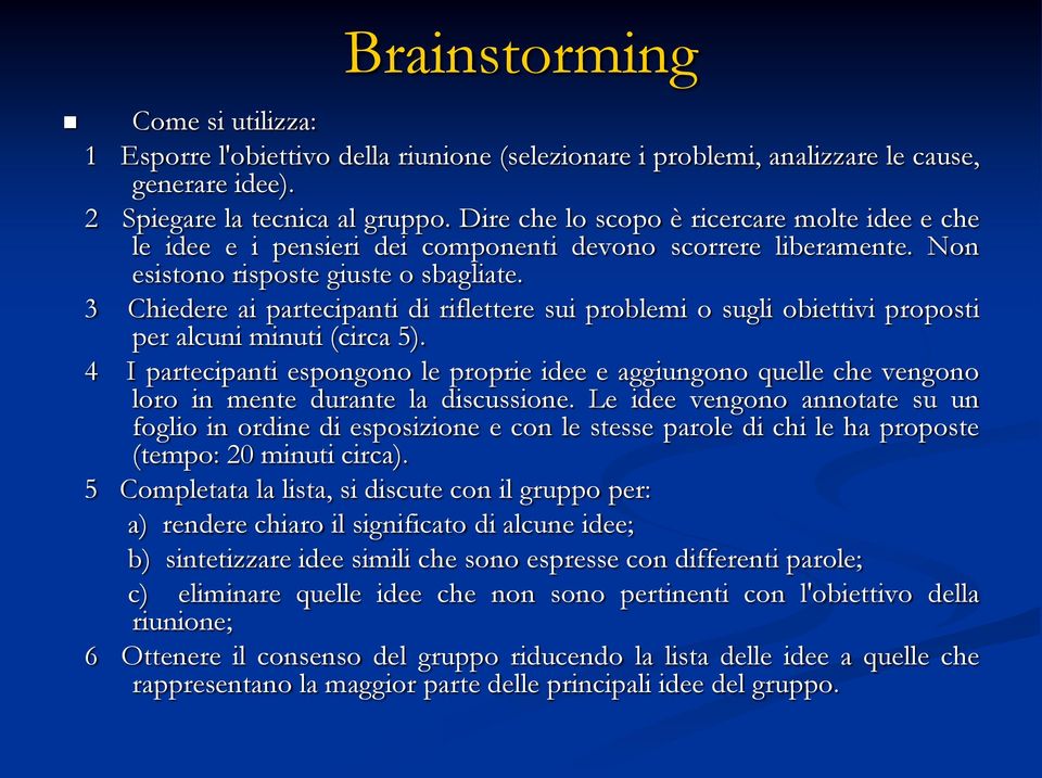 3 Chiedere ai partecipanti di riflettere sui problemi o sugli obiettivi proposti per alcuni minuti (circa 5).