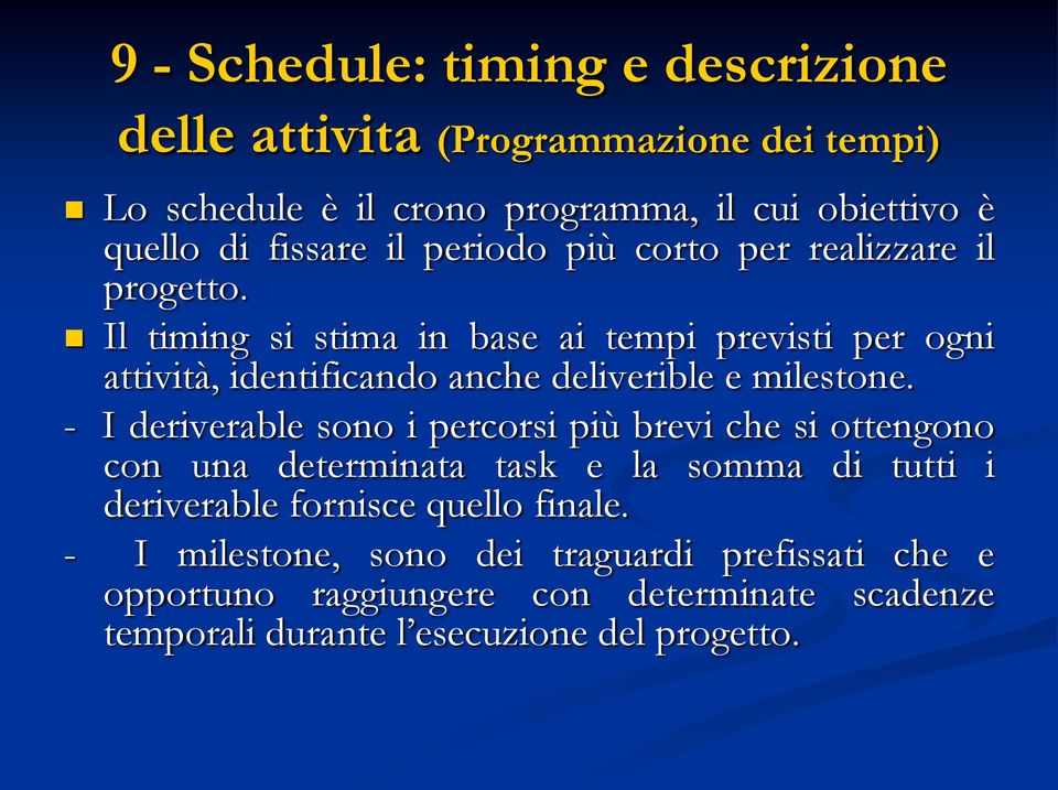 Il timing si stima in base ai tempi previsti per ogni attività, identificando anche deliverible e milestone.