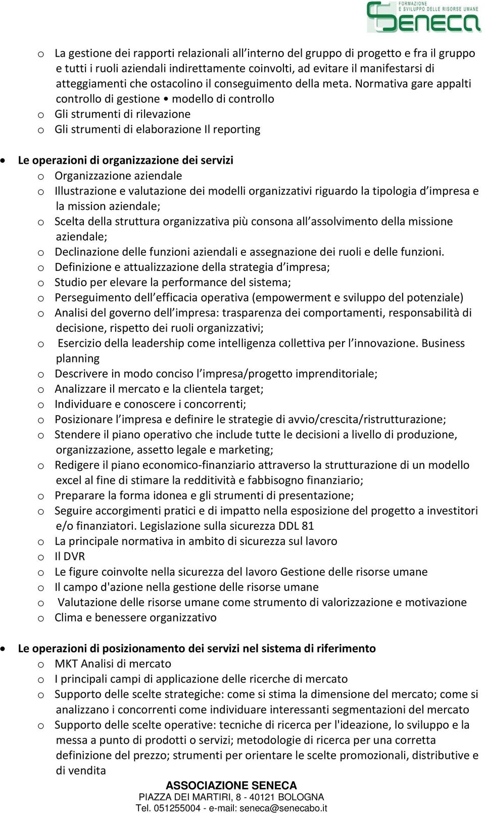 Normativa gare appalti controllo di gestione modello di controllo o Gli strumenti di rilevazione o Gli strumenti di elaborazione Il reporting Le operazioni di organizzazione dei servizi o