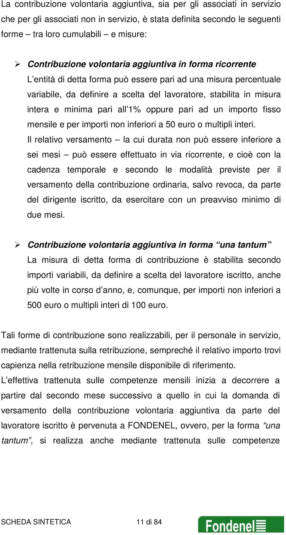 all 1% oppure pari ad un importo fisso mensile e per importi non inferiori a 50 euro o multipli interi.