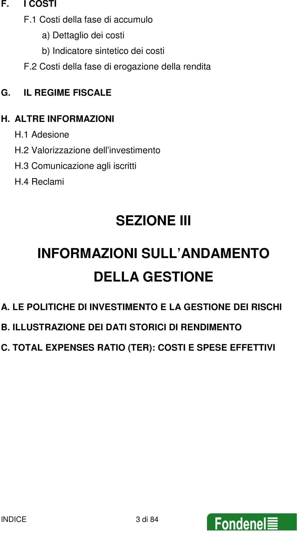 2 Valorizzazione dell investimento H.3 Comunicazione agli iscritti H.