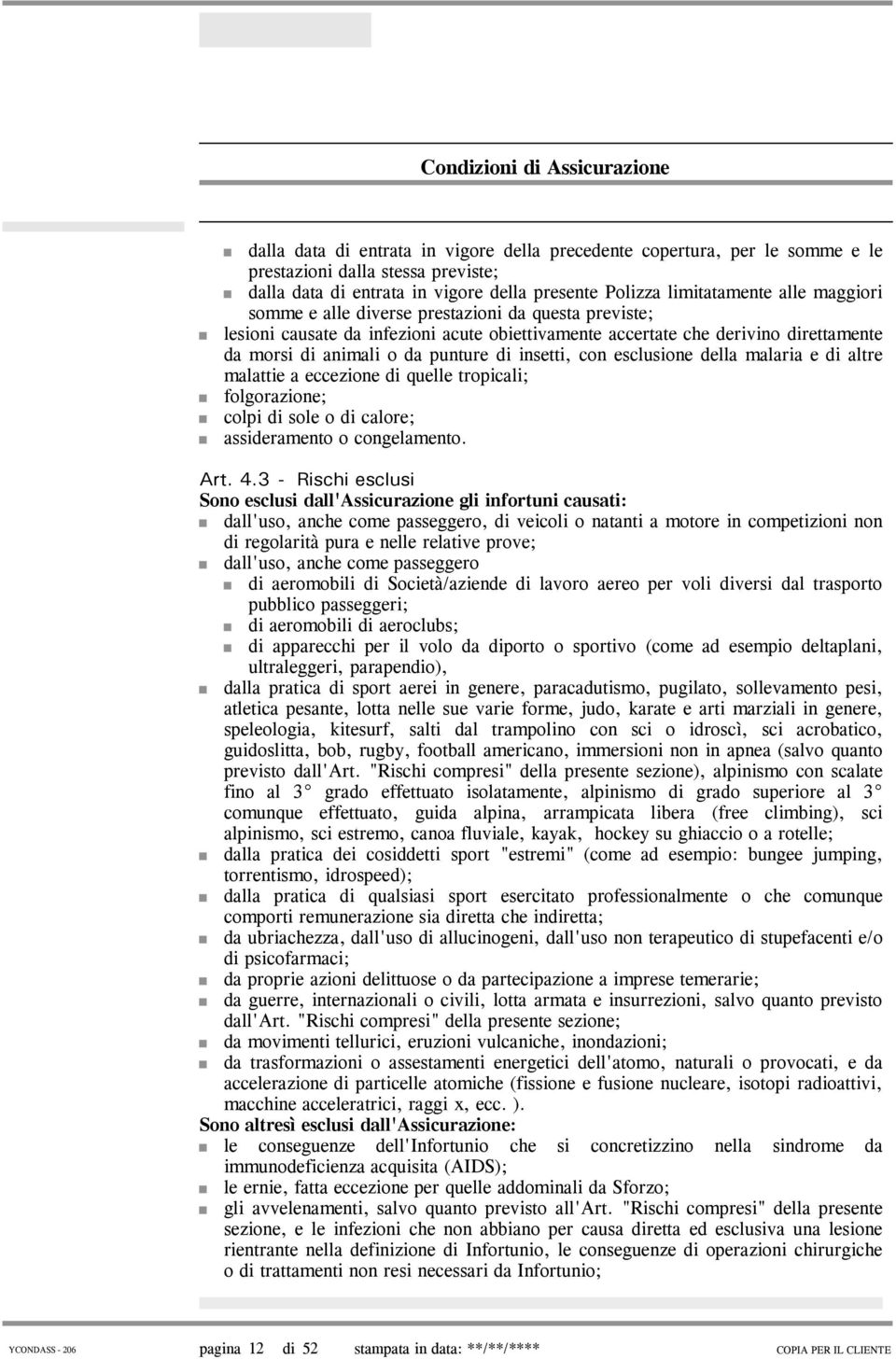 della malaria e di altre malattie a eccezione di quelle tropicali; folgorazione; colpi di sole o di calore; assideramento o congelamento. Art. 4.