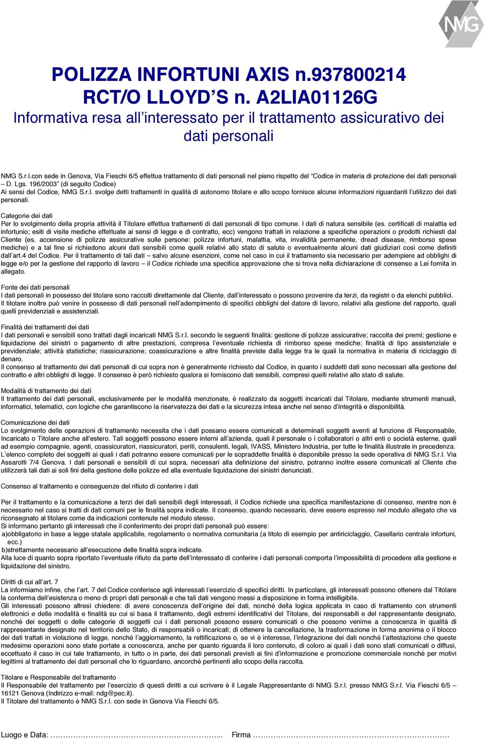 Categorie dei dati Per lo svolgimento della propria attività il Titolare effettua trattamenti di dati personali di tipo comune. I dati di natura sensibile (es.