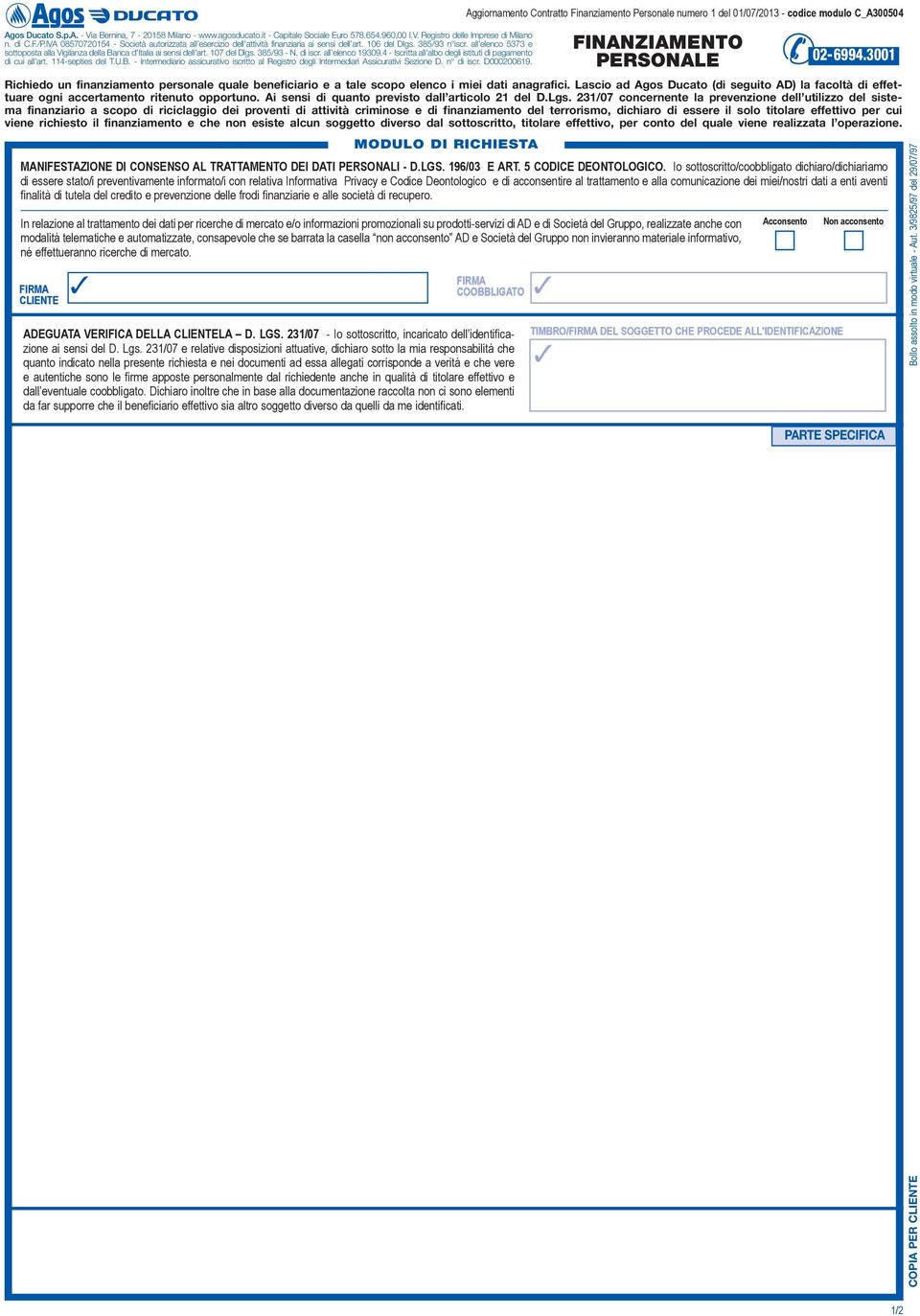 Lascio ad Agos Ducato (di seguito AD) la facoltà di effettuare ogni accertamento ritenuto opportuno. Ai sensi di quanto previsto dall articolo 21 del D.Lgs.