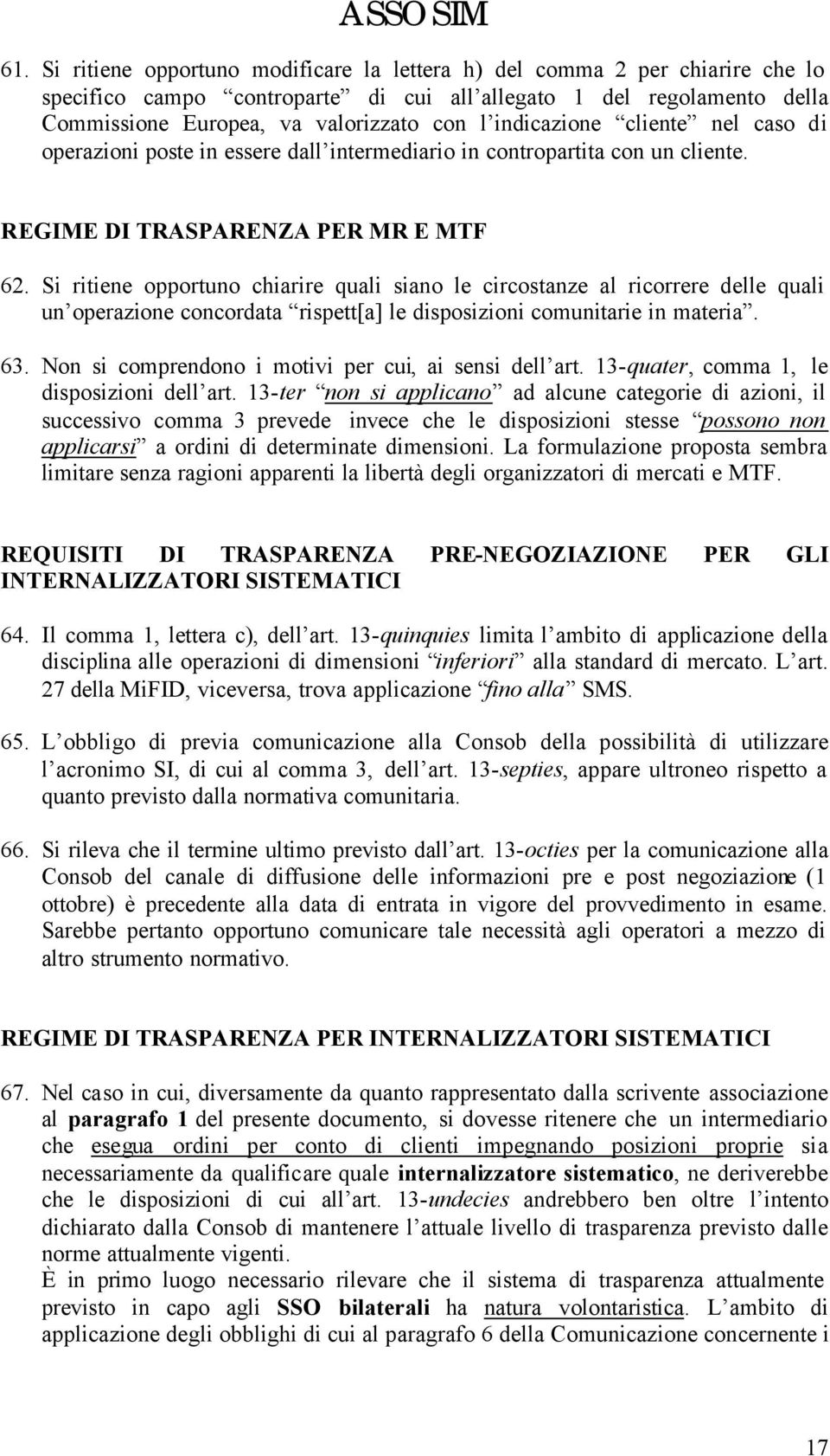 Si ritiene opportuno chiarire quali siano le circostanze al ricorrere delle quali un operazione concordata rispett[a] le disposizioni comunitarie in materia. 63.