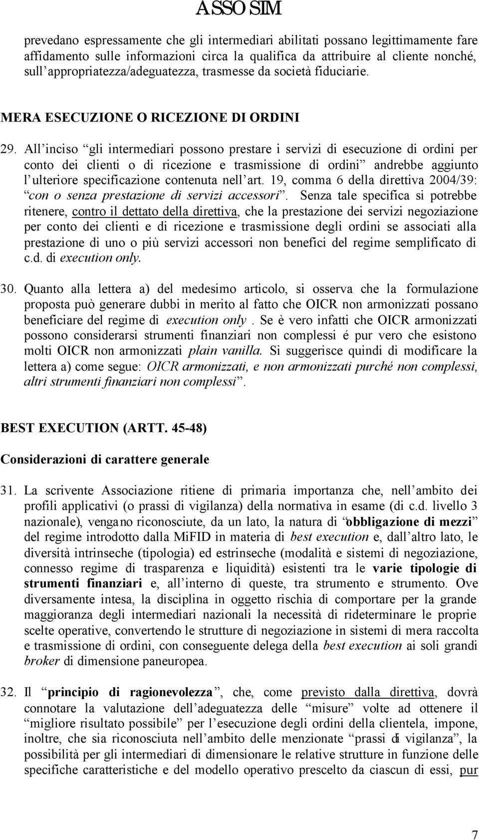 All inciso gli intermediari possono prestare i servizi di esecuzione di ordini per conto dei clienti o di ricezione e trasmissione di ordini andrebbe aggiunto l ulteriore specificazione contenuta