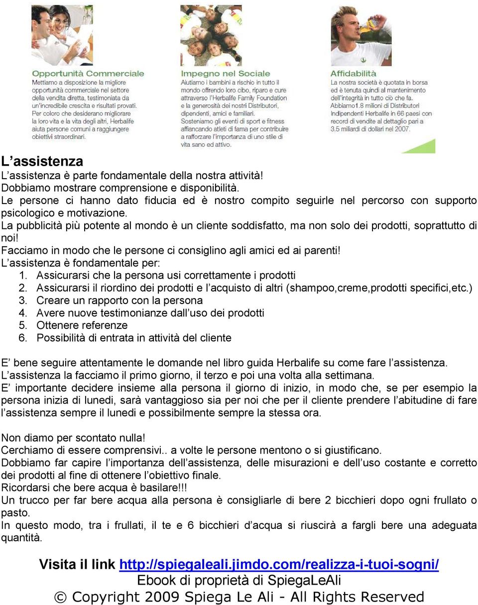 La pubblicità più potente al mondo è un cliente soddisfatto, ma non solo dei prodotti, soprattutto di noi! Facciamo in modo che le persone ci consiglino agli amici ed ai parenti!