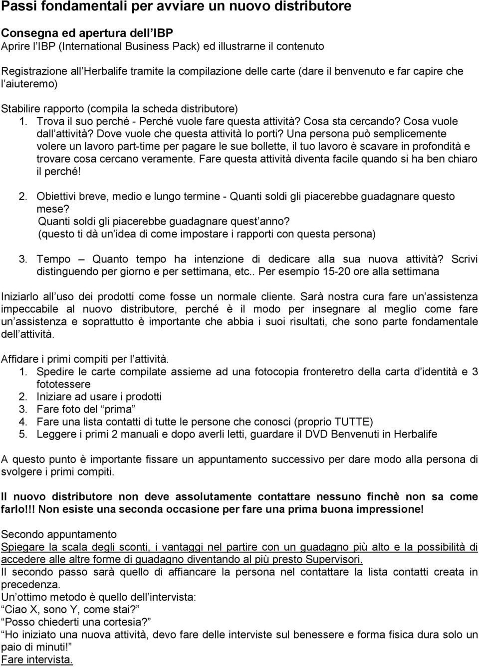 Cosa sta cercando? Cosa vuole dall attività? Dove vuole che questa attività lo porti?