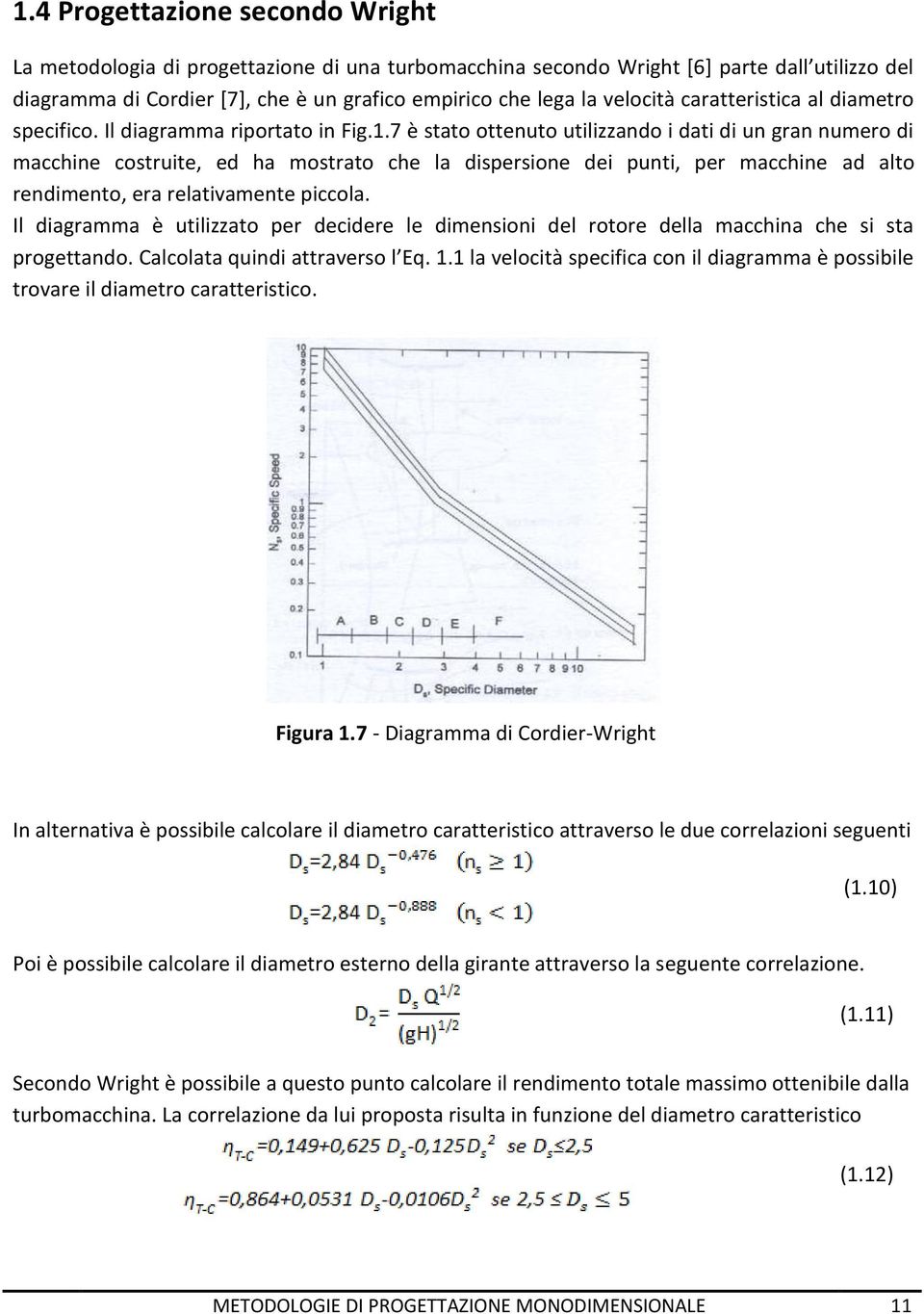 7 è stato ottenuto utilizzando i dati di un gran numero di macchine costruite, ed ha mostrato che la dispersione dei punti, per macchine ad alto rendimento, era relativamente piccola.