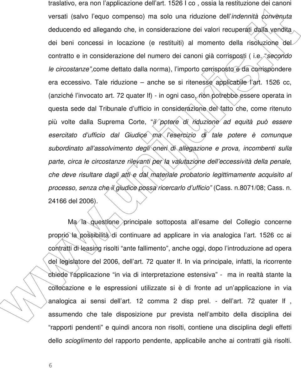 vendita dei beni concessi in locazione (e restituiti) al momento della risoluzione del contratto e in considerazione del numero dei canoni già corrisposti ( i.e. secondo le circostanze,come dettato dalla norma), l importo corrisposto e da corrispondere era eccessivo.