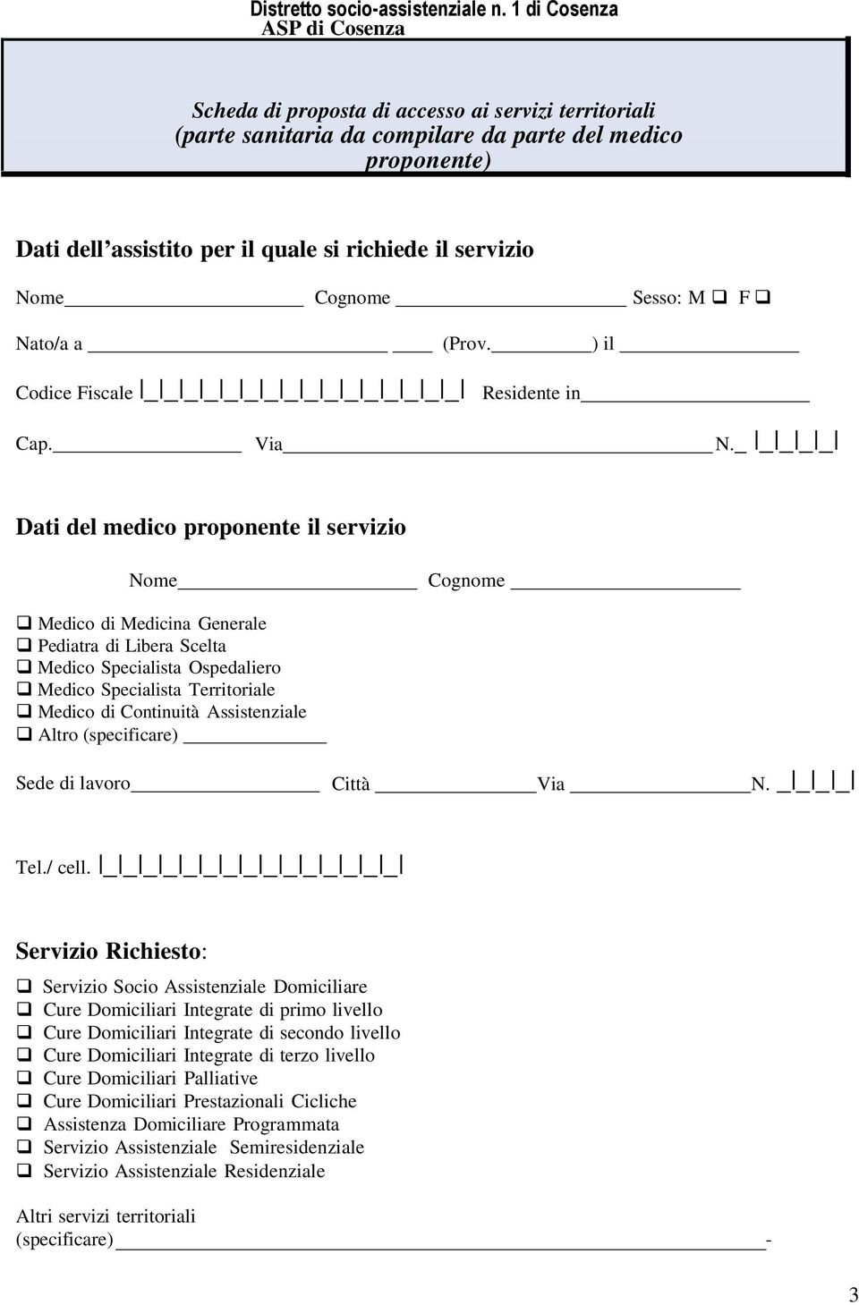 servizio Nome Cognome Sesso: M F Nato/a a (Prov. ) il Codice Fiscale _ _ _ _ _ _ _ _ _ _ _ _ _ _ _ _ Residente in Cap. Via N.