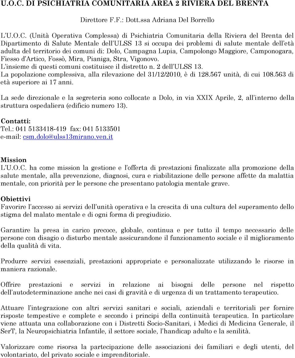 ssa Adriana Del Borrello L  (Unità Operativa Complessa) di Psichiatria Comunitaria della Riviera del Brenta del Dipartimento di Salute Mentale dell ULSS 13 si occupa dei problemi di salute mentale