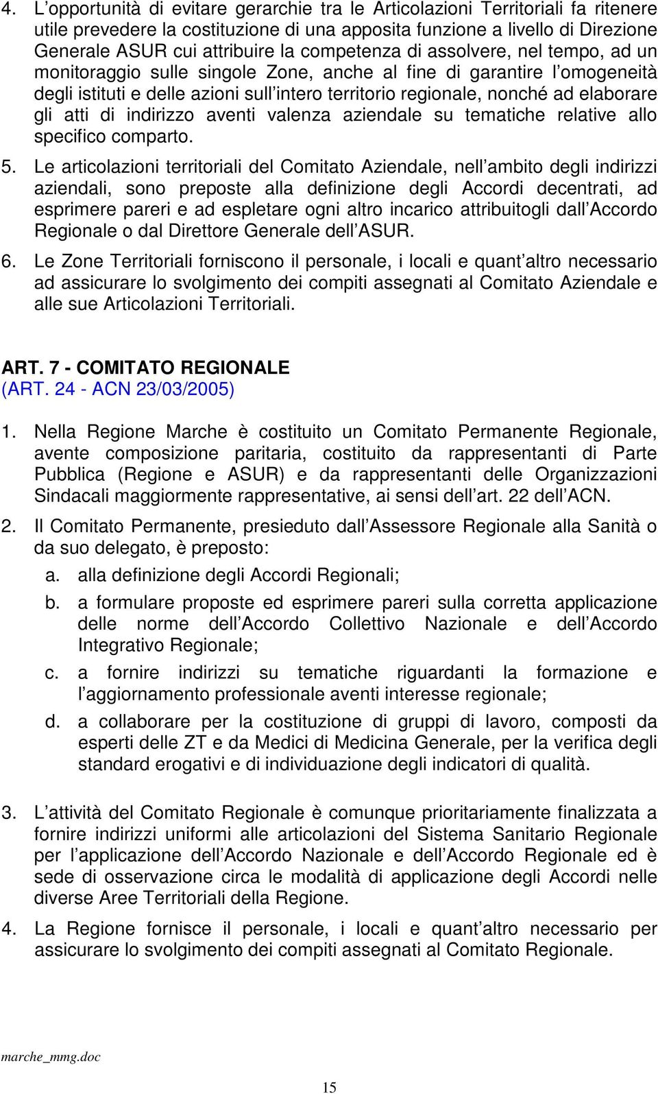 gli atti di indirizzo aventi valenza aziendale su tematiche relative allo specifico comparto. 5.