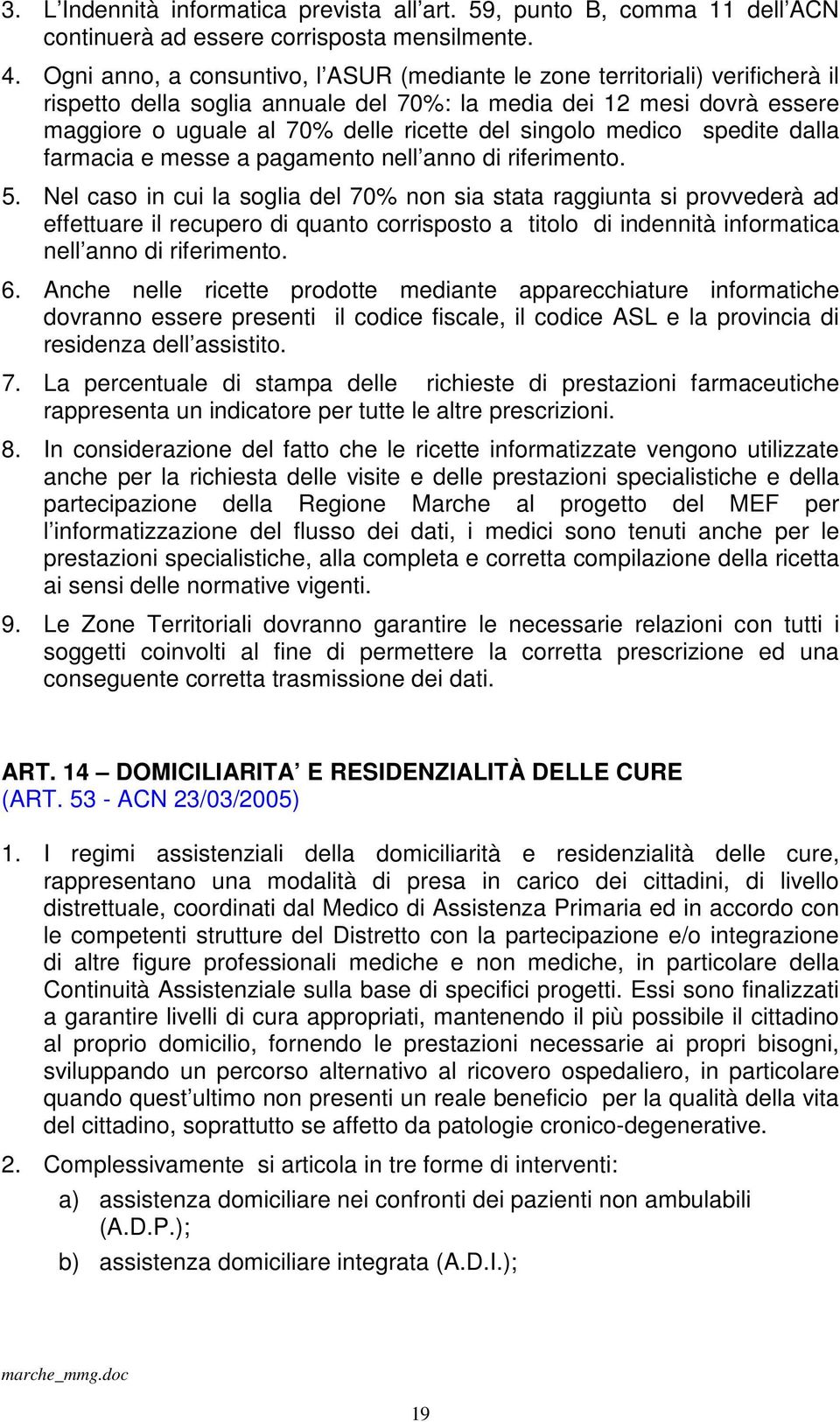 singolo medico spedite dalla farmacia e messe a pagamento nell anno di riferimento. 5.