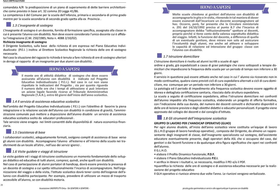 3 L insegnante di sostegno L Insegnante di sostegno è un docente, fornito di formazione specifica, assegnato alla classe in cui è presente l alunno con disabilità.