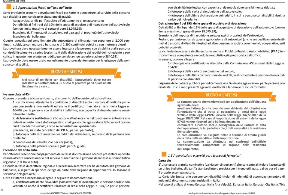 Iva agevolata al 4% per l acquisto o l adattamento di un autoveicolo; Detraibilità ai fini Irpef del 19% delle spese di acquisto o di riparazione dell autoveicolo (con un limite massimo di spesa di